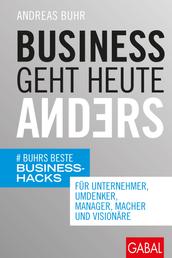 Business geht heute anders - Buhrs beste Business-Hacks für Unternehmer, Umdenker, Manager, Macher und Visionäre
