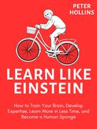Peter Hollins: Learn like Einstein 