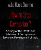 Asha Kanta Sharma: How to Stop Corruption ? 