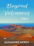 Alexander Mores: Beyond Volcanoes 