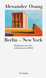 Berlin – New York - Kolumnen aus der schönen neuen Welt