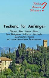 Toskana für Anfänger - Florenz, Pisa, Lucca, Siena, San Gimignano, Voltera Certaldo mit venezianischem Intermezzo