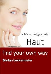 schöne und gesunde Haut - find your own way
