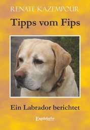 Tipps vom Fips - Ein Labrador berichtet