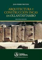Jean-Pierre Protzen: Arquitectura y construcción incas en Ollantaytambo 