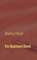 Markus Hirsch: Ein Quantum Bond 