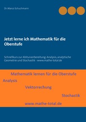 Jetzt lerne ich Mathematik für die Oberstufe - Schnellkurs zur Abiturvorbereitung: Analysis, analytische Geometrie und Stochastik - www.mathe-total.de