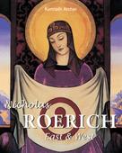 Kenneth Archer: Nicholas Roerich. East & West 