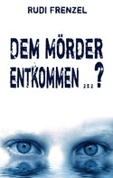 Rudi Frenzel: Dem Mörder entkommen …? ★