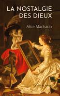 Alice Machado: La nostalgie des dieux 
