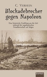 Blockadebrecher gegen Napoleon - Eine historische Erzählung aus der Zeit während der napoleonischen Fremdherrschaft auf Rügen