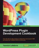 Yannick Lefebvre: WordPress Plugin Development Cookbook 