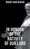 Robert Hugh Benson: In Honour of the Nativity of our Lord (A Play) 