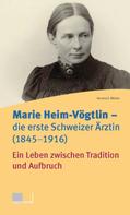 Verena E. Müller: Marie Heim-Vögtlin - Die erste Schweizer Ärztin (1845-1916) 