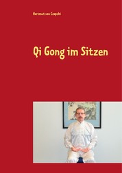 Qi Gong im Sitzen - Für Büroarbeiter, Geh- und Stehbehinderte und andere