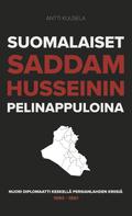 Antti Kuusela: Suomalaiset Saddam Husseinin pelinappuloina 