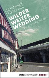 Wilder, weiter, Wedding - Storys und Reportagen