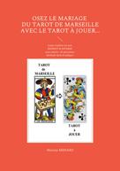 Martine Menard: Osez le mariage du tarot de Marseille avec le tarot à Jouer... 