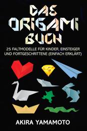 Das Origami-Buch - 25 Faltmodelle für Kinder, Einsteiger und Fortgeschrittene (einfach erklärt)