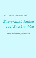 Rolf Friedrich Schuett: Zwergrätsel, Satiren und Zwickmühlen 