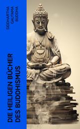 Die heiligen Bücher des Buddhismus - Die Reden des Buddha mit Palikanon Schriften "Udāna", "Theragāthā" und "Therīgāthā"