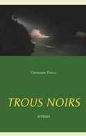 Christophe Thierry: Trous Noirs 