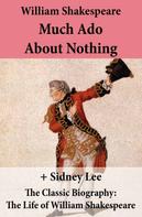 William Shakespeare: Much Ado About Nothing (The Unabridged Play) + The Classic Biography 