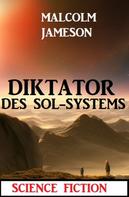 Malcolm Jameson: Diktator des Sol-Systems: Science Fiction ★