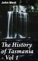 John West: The History of Tasmania - Vol 1 