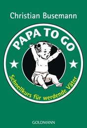 Papa To Go - Schnellkurs für werdende Väter