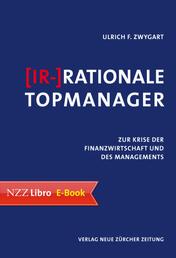 (Ir-)Rationale Topmanager - Zur Krise der Finanzwirtschaft und des Managements