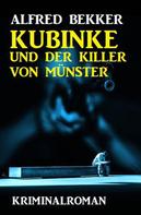 Alfred Bekker: Kubinke und der Killer von Münster: Kriminalroman 