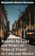 Benjamin Moore Norman: Rambles by Land and Water; or, Notes of Travel in Cuba and Mexico 