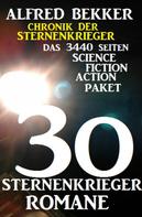 Alfred Bekker: 30 Sternenkrieger Romane - Das 3440 Seiten Science Fiction Action Paket: Chronik der Sternenkrieger 