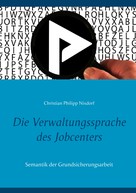 Christian Philipp Nixdorf: Die Verwaltungssprache des Jobcenters 