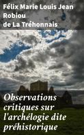Félix Marie Louis Jean Robiou de La Tréhonnais: Observations critiques sur l'archélogie dite préhistorique 