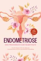 Laura Brehme: Endometriose - Das Praxisbuch zur Selbsthilfe: Von der Diagnose, über den Alltag mit Unterleibsschmerzen bis zur ganzheitlichen Behandlung - inkl. Selbsttest, Ernährungstipps & Audio-Meditati 