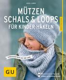 Anja Lamm: Mützen, Schals & Loops für Kinder häkeln ★★★★★