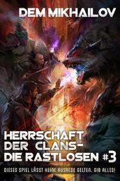 Herrschaft der Clans - Die Rastlosen 3 - LitRPG-Serie