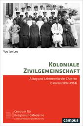 Koloniale Zivilgemeinschaft - Alltag und Lebensweise der Christen in Korea (1894-1954)