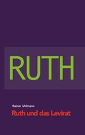 Rainer Uhlmann: Ruth und das Levirat 