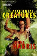 Anne Harris: Accidental Creatures 