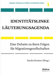 Identitätslinke Läuterungsagenda - Eine Debatte zu ihren Folgen für Migrationsgesellschaften