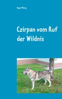 Hagen Mätzig: Czirpan vom Ruf der Wildnis 