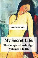 Anonymous: My Secret Life: The Complete Unabridged Volumes I. to III. 