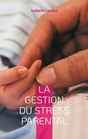 Isabelle Leroux: La gestion du stress parental 