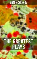 Anton Chekhov: The Greatest Plays of Anton Chekhov 