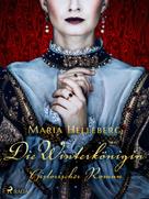 Maria Helleberg: Die Winterkönigin - Ein historischer Roman ★★★★