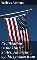 Various Authors: Civilization in the United States: An inquiry by thirty Americans 