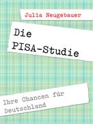 Julia Neugebauer: Die PISA-Studie. 